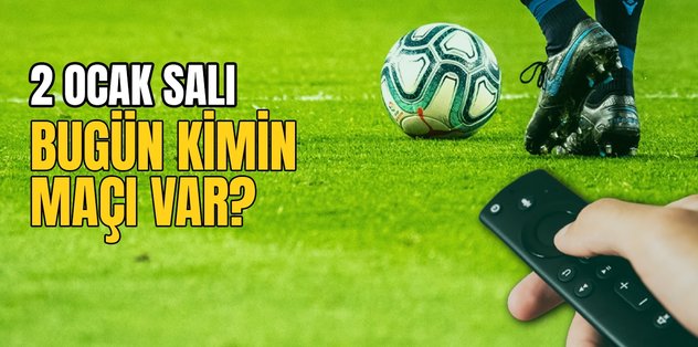 BUGÜNKÜ MAÇLAR – Bugün kimin maçı var 2 Ocak? Hangi maç hangi kanalda?