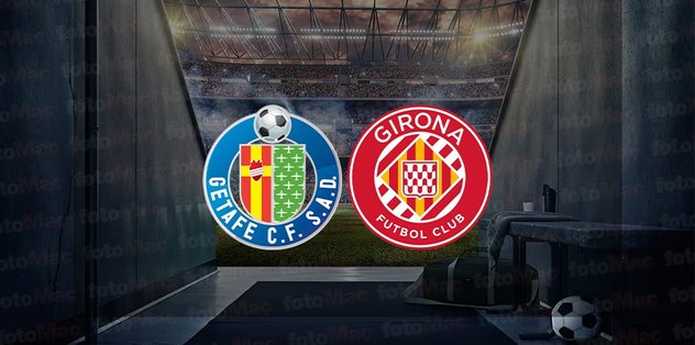 Getafe – Girona maçı ne zaman? Saat kaçta ve hangi kanalda canlı yayınlanacak? | İspanya La Liga