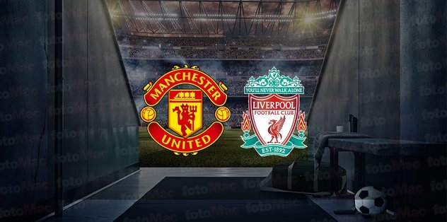Manchester United – Liverpool maçı ne zaman, saat kaçta ve hangi kanalda canlı yayınlanacak? | FA Cup