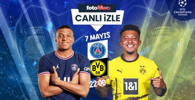 PSG Dortmund maçı canlı izle | PSG – Dortmund maçı saat kaçta? Hangi kanalda? Şampiyonlar Ligi yarı final