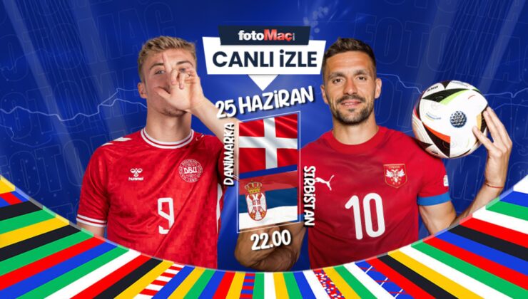 Danimarka – Sırbistan maçı canlı izle | Danimarka Sırbistan EURO 2024 maçı saat kaçta ve hangi kanalda?