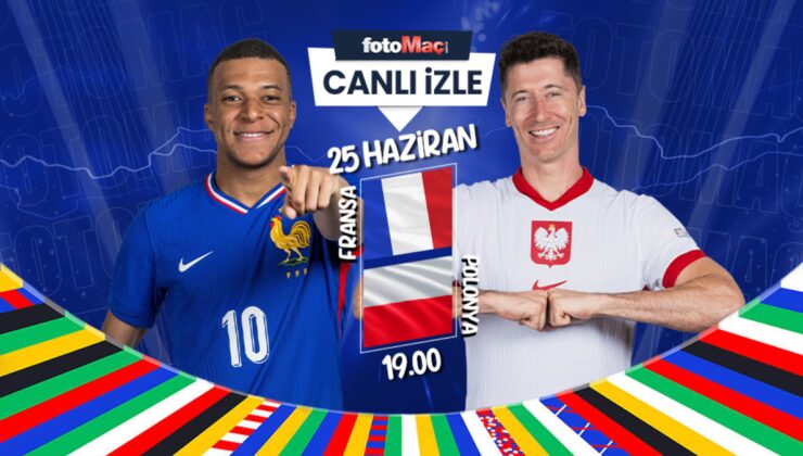 Fransa – Polonya maçı canlı izle | Fransa Polonya EURO 2024 maçı saat kaçta ve hangi kanalda?