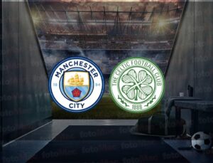 Manchester City – Celtic hazırlık maçı saat kaçta ve hangi kanalda canlı yayınlanacak?