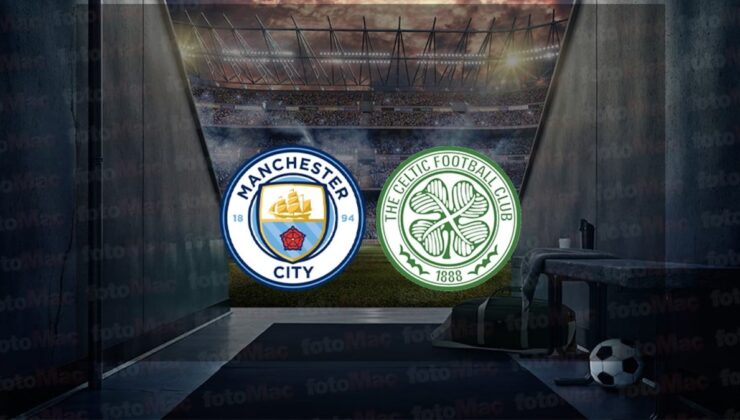 Manchester City – Celtic hazırlık maçı saat kaçta ve hangi kanalda canlı yayınlanacak?