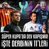 Süper Kupa'da dev kapışma! İşte derbinin 11'leri