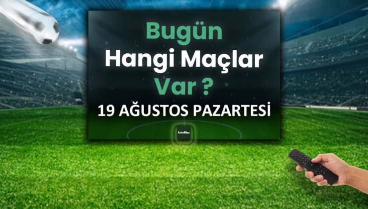 BUGÜNKÜ MAÇLAR – 19 Ağustos bugün kimin maçı var?