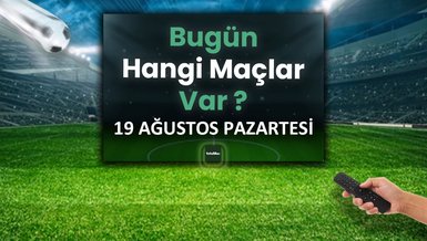 BUGÜNKÜ MAÇLAR - 19 Ağustos bugün kimin maçı var?