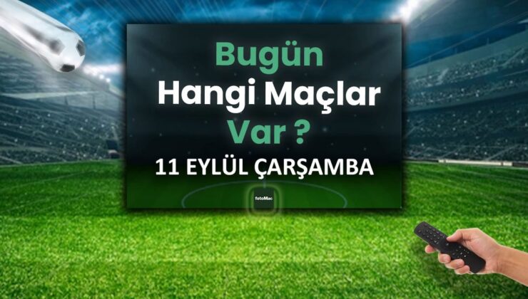 BUGÜNKÜ MAÇLAR – 11 Eylül Çarşamba bugün kimin maçı var?