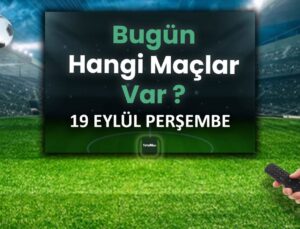 BUGÜNKÜ MAÇLAR – 19 Eylül Perşembe bugün kimin maçı var?