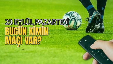 BUGÜNKÜ MAÇLAR - 23 Eylül Pazar bugün kimin maçı var?