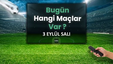 BUGÜNKÜ MAÇLAR - 3 Eylül Salı bugün kimin maçı var?