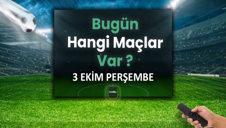 BUGÜNKÜ MAÇLAR – Bugün hangi maçlar var? 3 Ekim Perşembe günü maçları