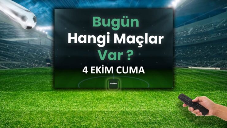 BUGÜNKÜ MAÇLAR – Bugün hangi maçlar var? 4 Ekim Cuma günü maçları
