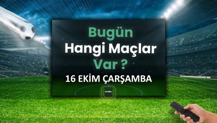 BUGÜNKÜ MAÇLAR ⚽Bugün hangi maçlar var? 16 Ekim Çarşamba günü maçları