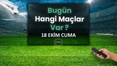 BUGÜNKÜ MAÇLAR ⚽Bugün hangi maçlar var? 18 Ekim Cuma günü maçları