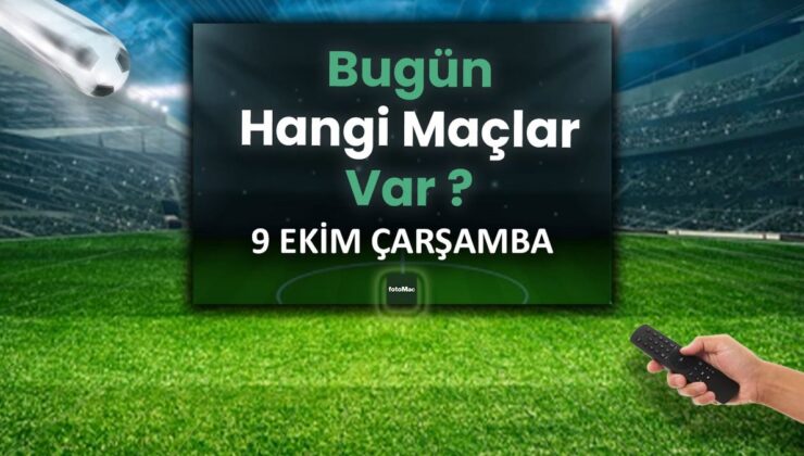 BUGÜNKÜ MAÇLAR – ⚽Bugün hangi maçlar var? 9 Ekim Çarşamba günü maçları