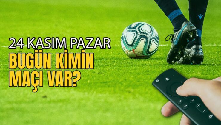 Bugünkü maçlar ⚽Bugün hangi maçlar var? 24 Kasım Pazar günü maçları