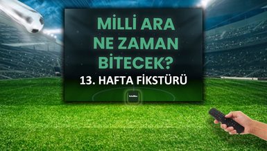 Milli ara ne zaman bitecek? Lig maçları ne zaman başlayacak? 13. hafta fikstürü...