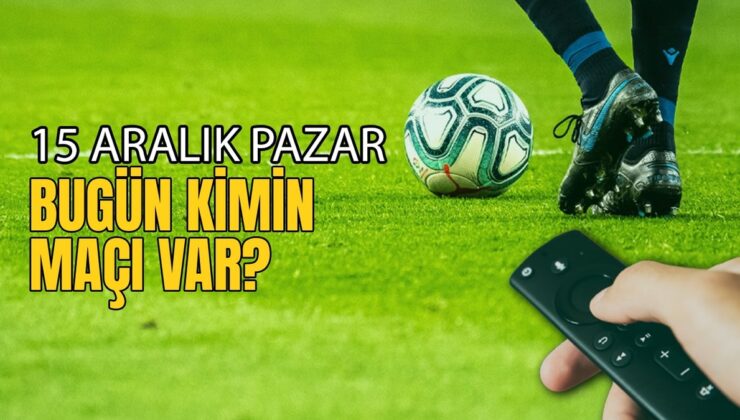 Bugünkü maçlar ⚽Bugün hangi maçlar var? 15 Aralık Pazar günü maçları